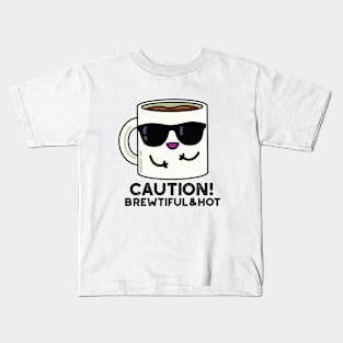 Caution Brewtiful And Hot Cute Coffee Pun Kids T-Shirt